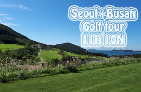 Seoul+Busan Golf 4 Rounding Tour (11D10N) / USD 2,500